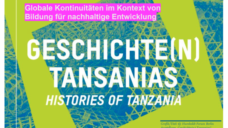 Geschichte(n) Tansanias – Globale Kontinuitäten einer Bildung für nachhaltige Entwicklung [Seminar / Exkursion]