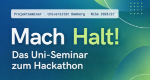 Mehr über den Artikel erfahren MACH HALT! Nachhaltigkeit als Organisationsentwicklung praktisch erproben [Projektseminar / Hackathon]
