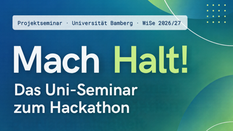MACH HALT! Nachhaltigkeit als Organisationsentwicklung praktisch erproben [Projektseminar / Hackathon]